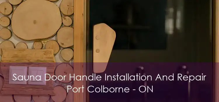 Sauna Door Handle Installation And Repair Port Colborne - ON